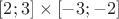 $[2;3]\times [-3;-2]$