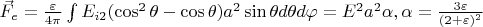 $\vec F_e=\frac{\varepsilon}{4\pi}\int E_{i 2}(\cos^2\theta-\cos\theta)a^2\sin\theta d\theta d\varphi= E^2a^2\alpha, \alpha=\frac{3\varepsilon}{(2+\varepsilon)^2}$