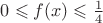 $0\leqslant f(x)\leqslant \frac14$