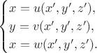 $$\begin{cases}x=u(x',y',z'),\\ y=v(x',y',z'),\\ x=w(x',y',z').\end{cases}$$