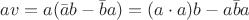 $av=a(\bar{a}b-\bar{b}a)=(a\cdot a)b-a\bar{b}a$