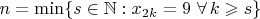 $n=\min\{s\in {\Bbb N}: x_{2k}=9\,\, \forall\, k\geqslant s\}$
