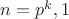 $n=p^k,1$