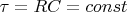 $\tau=RC=const$