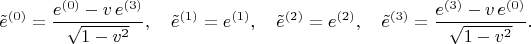 $$
\tilde{e}^{(0)} = \frac{e^{(0)} - v \, e^{(3)}}{\sqrt{1-v^2}}, \quad
\tilde{e}^{(1)} = e^{(1)}, \quad
\tilde{e}^{(2)} = e^{(2)}, \quad
\tilde{e}^{(3)} = \frac{e^{(3)} - v \, e^{(0)}}{\sqrt{1-v^2}}.
$$
