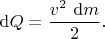 $$
\mathrm dQ = \dfrac{v^2 \ \mathrm dm}{2}.
$$