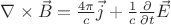 $\nabla\times\vec{B} = \frac{4\pi}{c}\vec{j} + \frac{1}{c}\frac{\partial}{\partial t}\vec{E}$