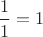 $\dfrac 11=1$