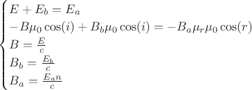 $\begin{cases}
E+E_b = E_a\\
-B\mu_0\cos(i)+B_b\mu_0\cos(i) = -B_a \mu_r\mu_0\cos(r)\\
B = \frac{E}{c}\\
B_b = \frac{E_b}{c}\\
B_a = \frac{E_an}{c}
\end{cases}$