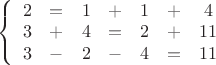 $\left\{\begin{array}{ccccccc}2&=&1&+&1&+&4\\3&+&4&=&2&+&11\\3&-&2&-&4&=&11\end{array}$