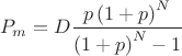 $$P_m=D\frac{p\left(1+p\right)^N}{\left(1+p\right)^N-1}$$ $$P_m=D\frac{p\left(1+p\right)^N}{\left(1+p\right)^N-1}$$