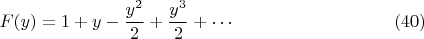 $$ F(y) = 1 + y -\frac {y^2} {2} + \frac {y^3} {2} + \cdots        \eqno (40)    $$