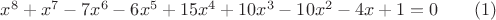 $x^8+x^7-7x^6-6x^5+15x^4+10x^3-10x^2-4x+1=0\qquad\eqno (1)$
