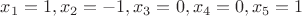 $x_1 = 1, x_2 = -1, x_3 = 0, x_4 = 0, x_5 = 1$ $x_1 = 1, x_2 = -1, x_3 = 0, x_4 = 0, x_5 = 1$