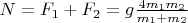 $N=F_1+F_2=g\frac{4m_1 m_2}{m_1+m_2}$