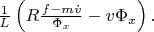 $\frac1{L}\left(R\frac{f-m\dot{v}}{\Phi_x}-v\Phi_x\right).$