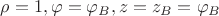 $\rho=1, \varphi=\varphi_B, z=z_B=\varphi_B$