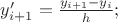$
y_{i+1}' = \frac{y_{i+1} - y_{i}}{h}}; 
$