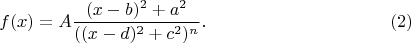 $$f(x)=A\frac{(x-b)^2+a^2}{((x-d)^2+c^2)^n}.\eqno(2)$$