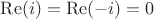 $\operatorname{Re}(i)=\operatorname{Re}(-i)=0$