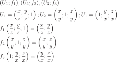 $\[
\begin{gathered}
  (U_1 ;f_1 ),(U_2 ;f_2 ),(U_3 ;f_3 ) \hfill \\
  U_1  = \left( {\frac{x}
{z};\frac{y}
{z};1} \right);U_2  = \left( {\frac{x}
{y};1;\frac{z}
{y}} \right);U_1  = \left( {1;\frac{y}
{x};\frac{z}
{x}} \right) \hfill \\
  f_1 \left( {\frac{x}
{z};\frac{y}
{z};1} \right) = \left( {\frac{x}
{z};\frac{y}
{z}} \right) \hfill \\
  f_2 \left( {\frac{x}
{y};1;\frac{z}
{y}} \right) = \left( {\frac{x}
{y};\frac{z}
{y}} \right) \hfill \\
  f_3 \left( {1;\frac{y}
{x};\frac{z}
{x}} \right) = \left( {\frac{y}
{x};\frac{z}
{x}} \right) \hfill \\ 
\end{gathered} 
\]
$