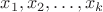 $x_{1},x_{2},\ldots ,x_{k}$