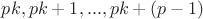 $pk, pk+1,..., pk+(p-1)$