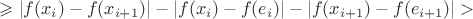 $\geqslant|f(x_i)-f(x_{i+1})|-|f(x_i)-f(e_i)|-|f(x_{i+1})-f(e_{i+1})|>$