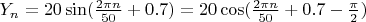 $Y_n=20 \sin(\frac{2 \pi n}{50}+0.7)=20 \cos(\frac{2 \pi n}{50}+0.7-\frac{\pi}{2})$