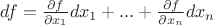 $df = \frac{\partial f}{\partial x_1} dx_1 + ... + \frac{\partial f}{\partial x_n} dx_n$