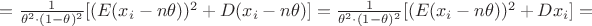 $= \frac{1}{\theta^2 \cdot (1-\theta)^2} [(E(x_i-n\theta))^2 + D(x_i-n\theta)] = \frac{1}{\theta^2 \cdot (1-\theta)^2} [(E(x_i-n\theta))^2 + Dx_i] = $