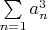 $\sum\limits_{n=1}^{} a_n^3$