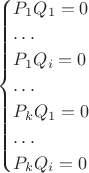 $\begin{cases}P_1Q_1=0\\\ldots\\P_1Q_i=0\\\ldots\\P_kQ_1=0\\\ldots\\P_kQ_i=0\end{cases}$