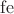 $\operatorname{fe}$