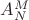 $A^M_N$