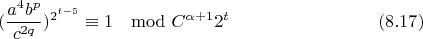 $$(\frac{a^4b^p}{c^{2q}})^{2^{t-5}}\equiv 1\mod C^{\alpha+1}2^t\eqno(8.17)$$