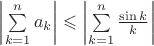 \left| \sum\limits_{k=1}^n a_k \right| \leqslant \left| \sum\limits_{k=1}^n \frac{\sin k}{k} \right|
