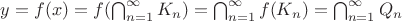 $y = f(x) = f(\bigcap_{n = 1}^ {\infty}K_n) = \bigcap_{n=1}^{\infty}f(K_{n}) = \bigcap_{n=1}^{\infty}Q_{n}$