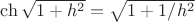 $\ch{\sqrt{1 + h^2}}=\sqrt{1+1/h^2}$