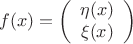 $$f(x)=\left(
\begin{array}{c}
\eta(x)\\
\xi(x)
\end{array}
\right)$$