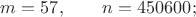 $m=57,\qquad n=450600;$