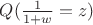 $Q(\frac 1 {1+w}= z)$