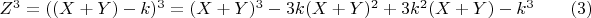 $Z^3  = ((X +   Y) -   k)^3  =  (X +   Y)^3   - 3k(X +   Y)^2   +  3k^2 (X +   Y) -  k^3\qquad(3)$