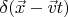$\delta(\vec{x} - \vec{v}t)$