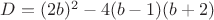 $D=(2b)^2-4(b-1)(b+2)$