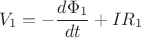 $$V_1 = -\frac{d \Phi_1}{ dt} + IR_1$$