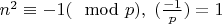 $n^2\equiv -1(\mod p), \;(\frac {-1} p)=1$