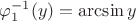 $\varphi_1^{-1} (y)=\arcsin y$
