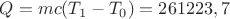 $Q=m c (T_1-T_0)=261223,7$ $Q=m c (T_1-T_0)=261223,7$