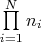 $\prod\limits_{i=1}^N n_i$